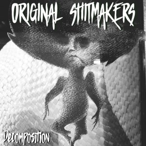 ORIGINAL SHITMAKERS - Decomposition